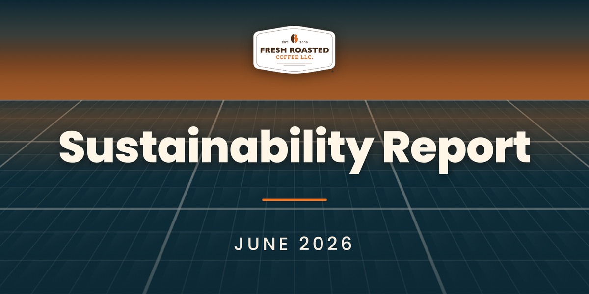Fresh Roasted Coffee Sustainability Report, June 2026: FRC badge above a solar panel grid at dusk