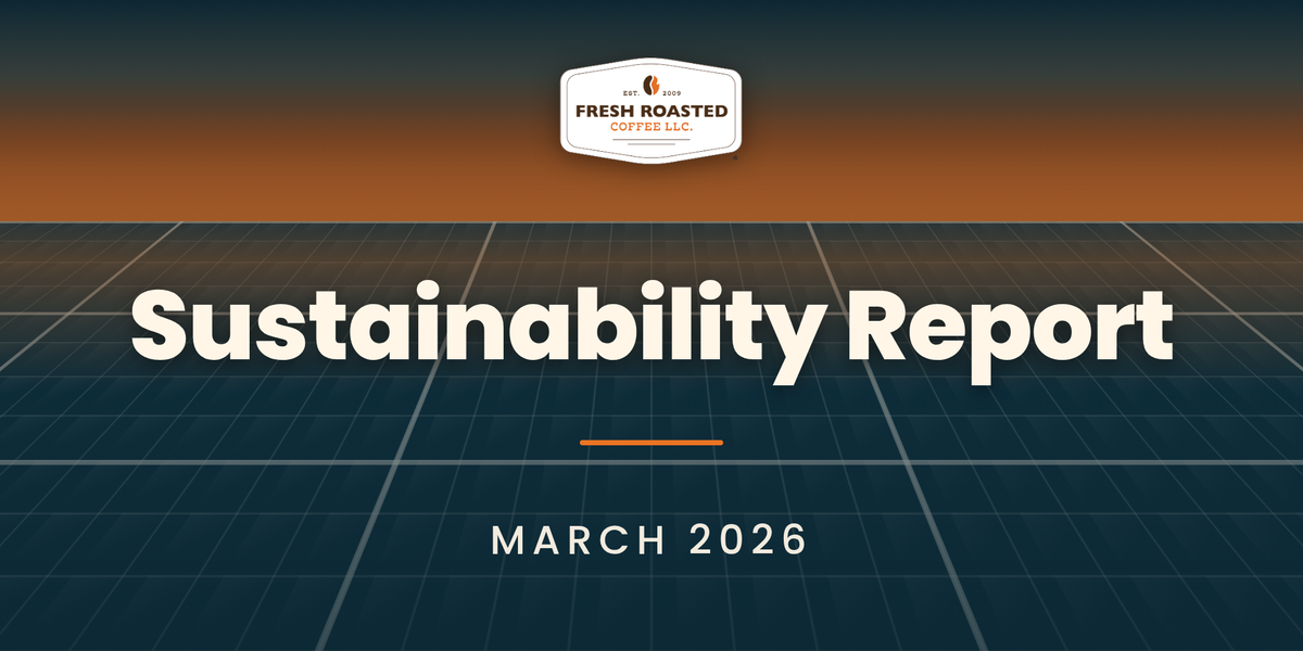 Fresh Roasted Coffee Sustainability Report, March 2026: FRC badge above a solar panel grid at dusk